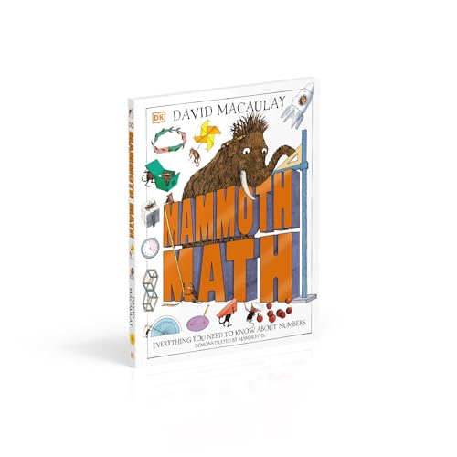 Mammoth Math: Everything You Need to Know About Numbers (DK David Macaulay How Things Work)